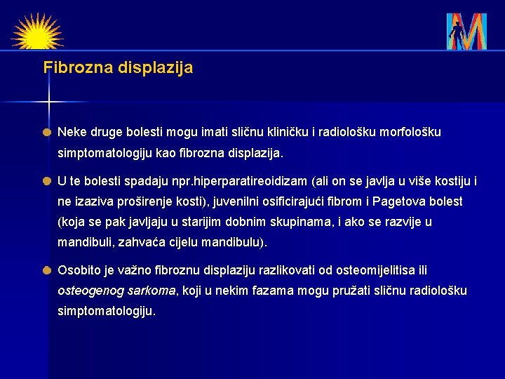 Fibrozna displazija Neke druge bolesti mogu imati sličnu kliničku i radiološku morfološku simptomatologiju kao