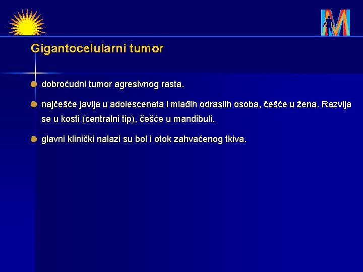Gigantocelularni tumor dobroćudni tumor agresivnog rasta. najčešće javlja u adolescenata i mlađih odraslih osoba,
