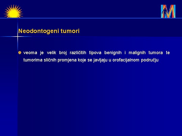 Neodontogeni tumori veoma je velik broj različitih tipova benignih i malignih tumora te tumorima
