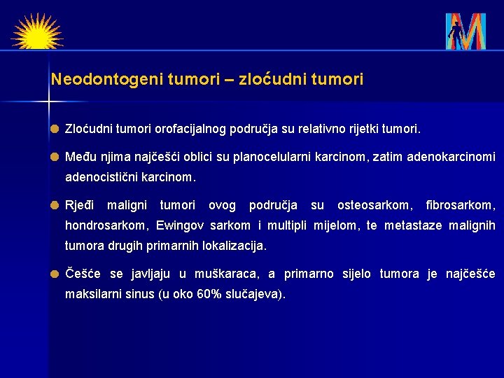 Neodontogeni tumori – zloćudni tumori Zloćudni tumori orofacijalnog područja su relativno rijetki tumori. Među