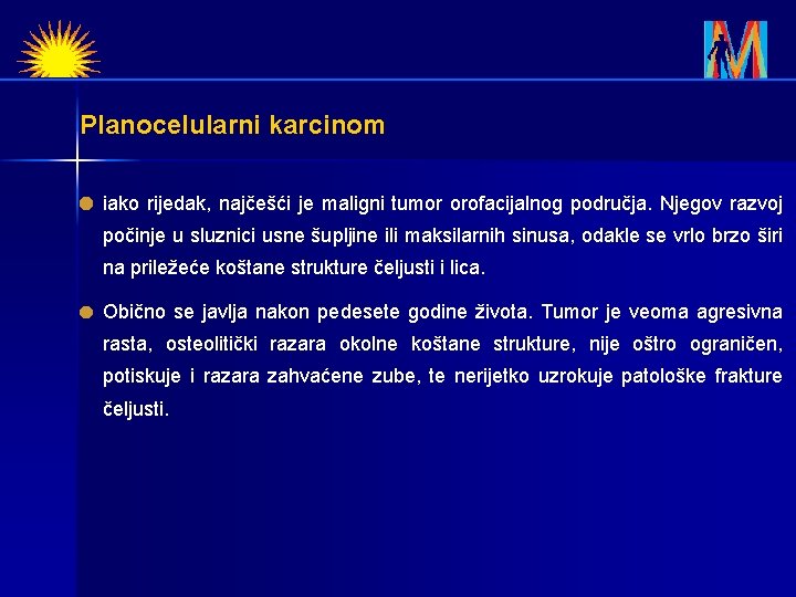 Planocelularni karcinom iako rijedak, najčešći je maligni tumor orofacijalnog područja. Njegov razvoj počinje u