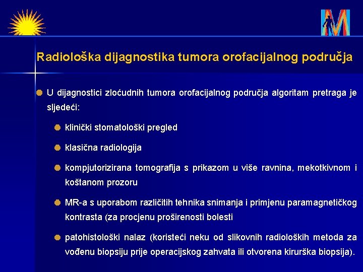 Radiološka dijagnostika tumora orofacijalnog područja U dijagnostici zloćudnih tumora orofacijalnog područja algoritam pretraga je