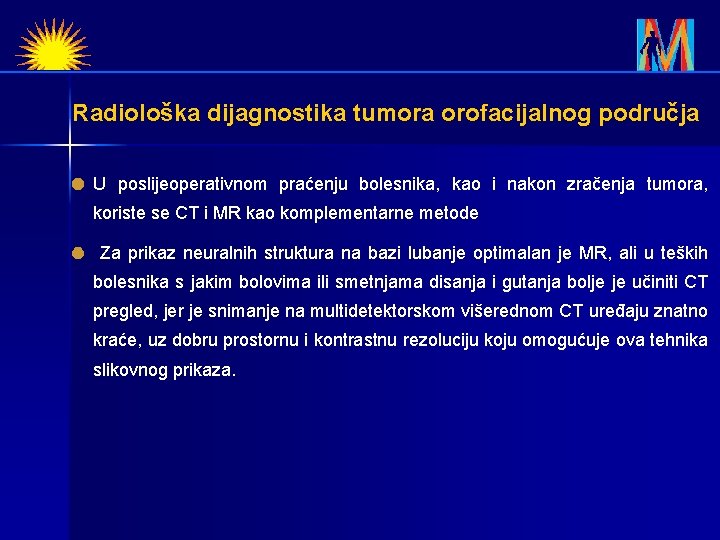 Radiološka dijagnostika tumora orofacijalnog područja U poslijeoperativnom praćenju bolesnika, kao i nakon zračenja tumora,