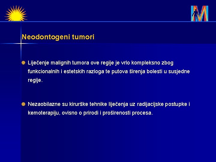 Neodontogeni tumori Liječenje malignih tumora ove regije je vrlo kompleksno zbog funkcionalnih i estetskih