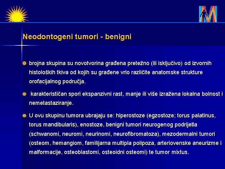 Neodontogeni tumori - benigni brojna skupina su novotvorina građena pretežno (ili isključivo) od izvornih