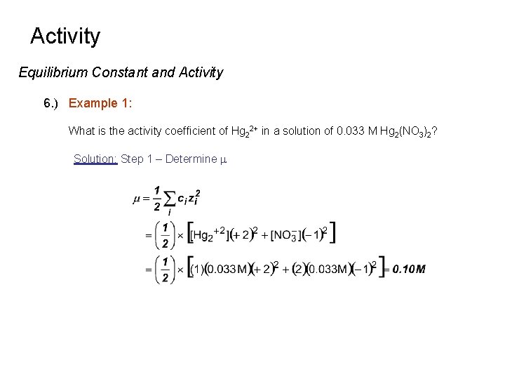 Activity Equilibrium Constant and Activity 6. ) Example 1: What is the activity coefficient