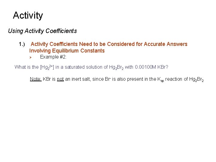 Activity Using Activity Coefficients 1. ) Activity Coefficients Need to be Considered for Accurate