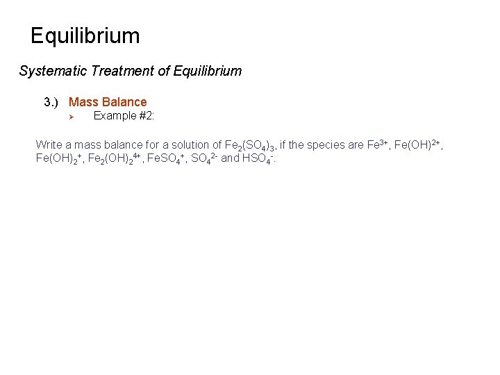 Equilibrium Systematic Treatment of Equilibrium 3. ) Mass Balance Ø Example #2: Write a