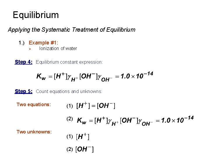 Equilibrium Applying the Systematic Treatment of Equilibrium 1. ) Example #1: Ø Ionization of