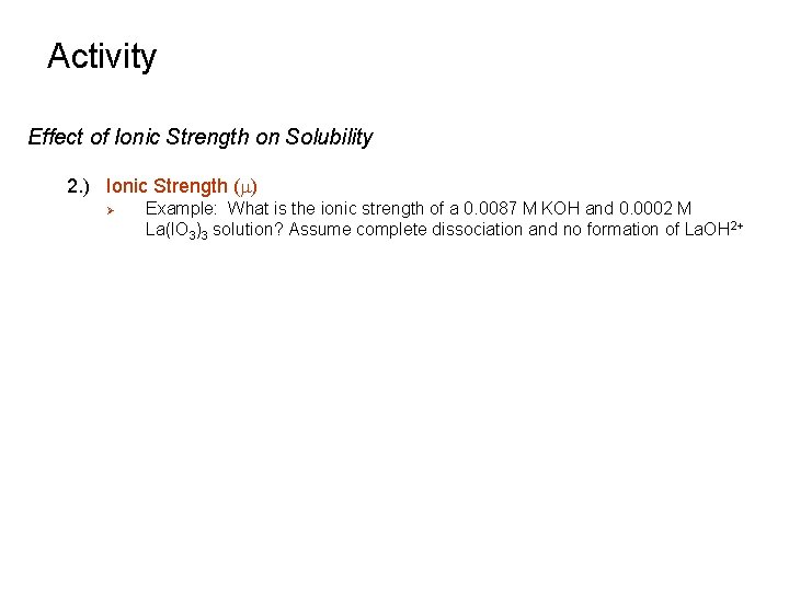 Activity Effect of Ionic Strength on Solubility 2. ) Ionic Strength (m) Ø Example: