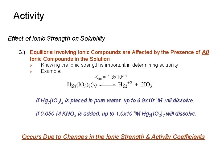 Activity Effect of Ionic Strength on Solubility 3. ) Equilibria Involving Ionic Compounds are