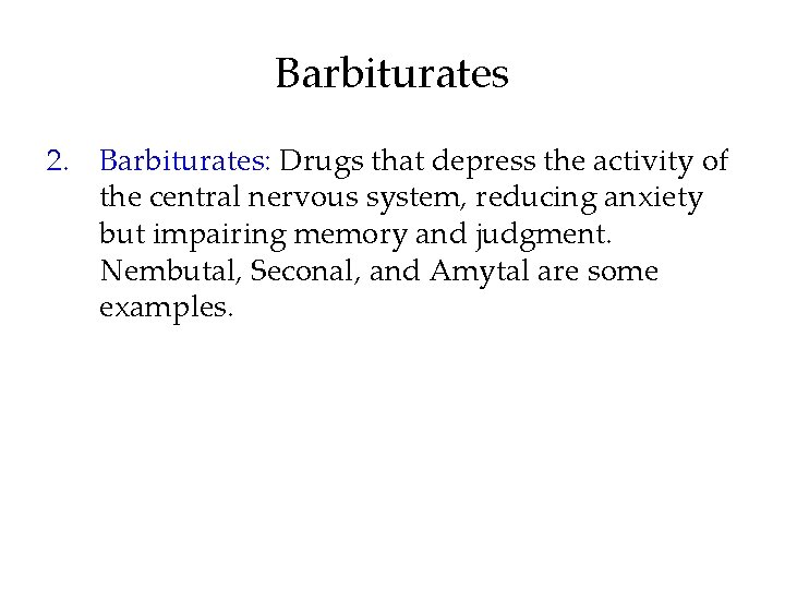 Barbiturates 2. Barbiturates: Drugs that depress the activity of the central nervous system, reducing
