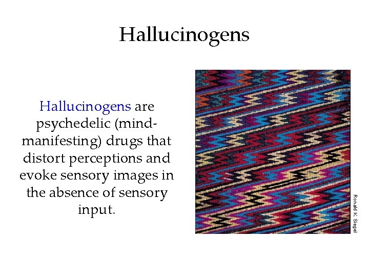 Hallucinogens Ronald K. Siegel Hallucinogens are psychedelic (mindmanifesting) drugs that distort perceptions and evoke