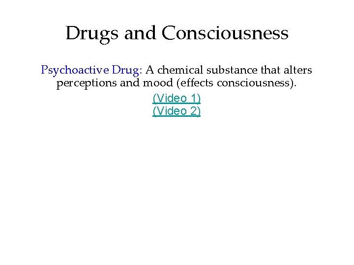Drugs and Consciousness Psychoactive Drug: A chemical substance that alters perceptions and mood (effects
