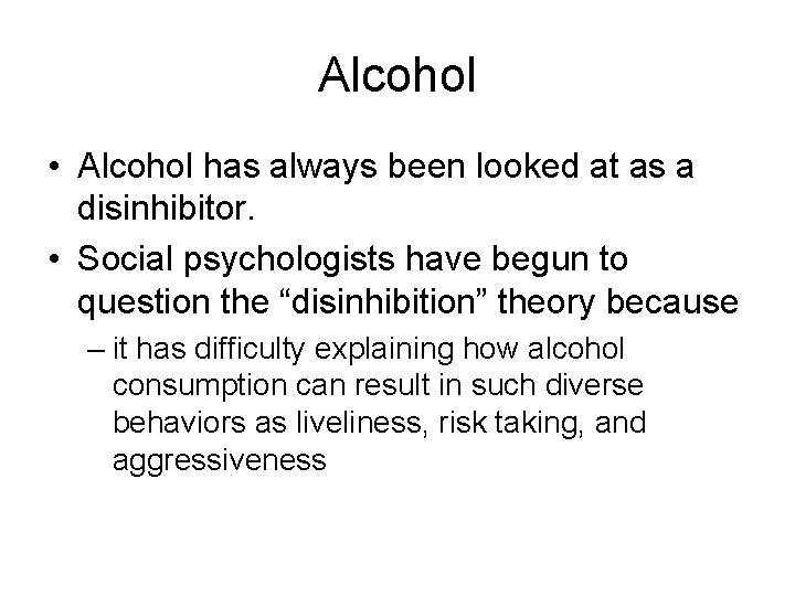 Alcohol • Alcohol has always been looked at as a disinhibitor. • Social psychologists