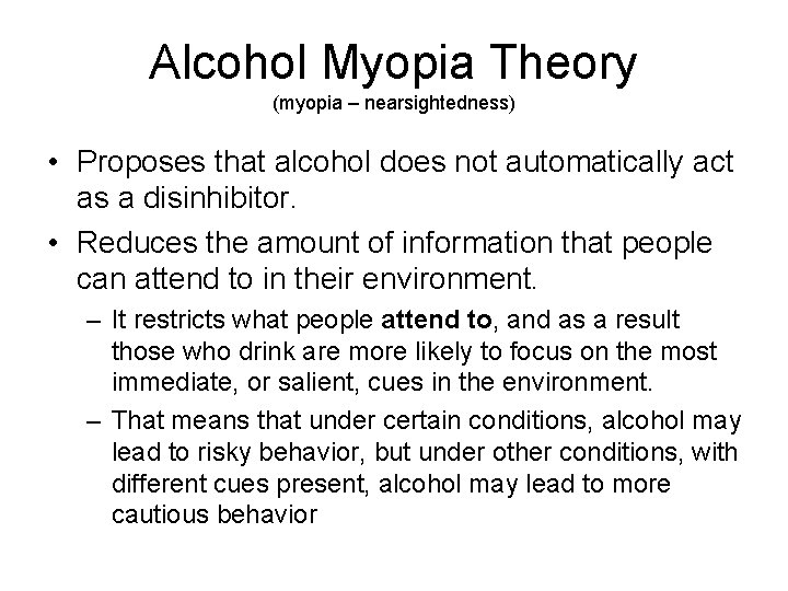 Alcohol Myopia Theory (myopia – nearsightedness) • Proposes that alcohol does not automatically act