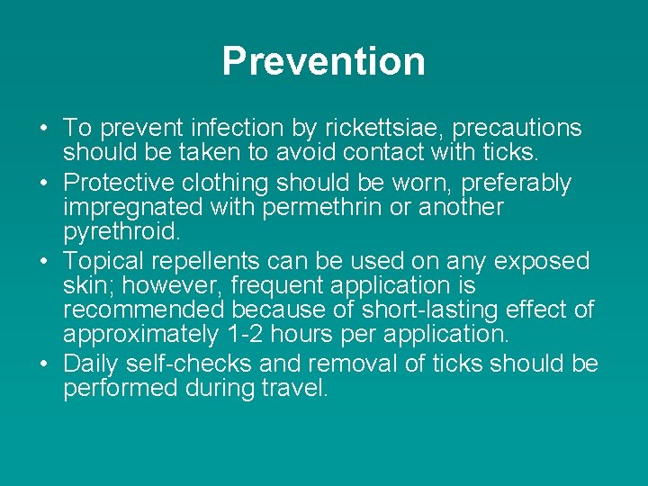 Prevention • To prevent infection by rickettsiae, precautions should be taken to avoid contact