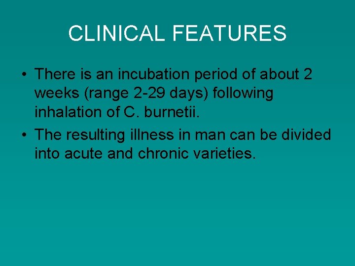 CLINICAL FEATURES • There is an incubation period of about 2 weeks (range 2