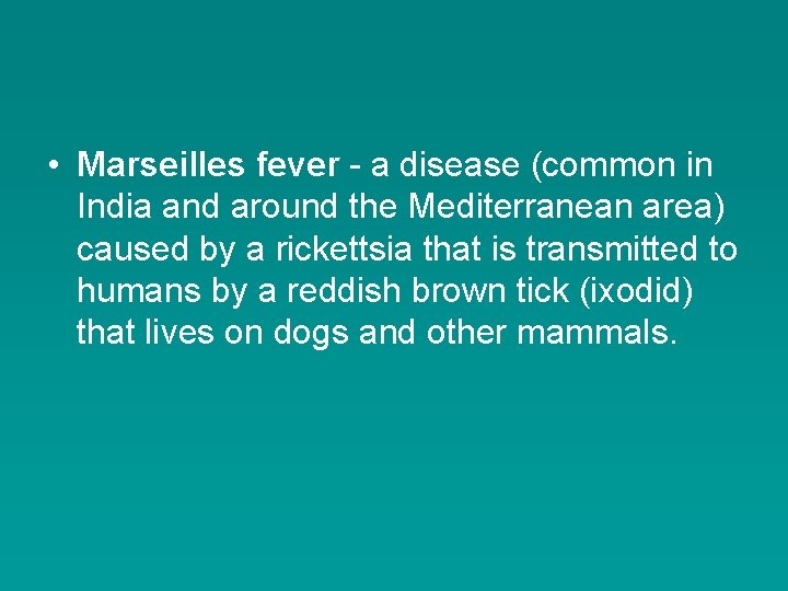  • Marseilles fever - a disease (common in India and around the Mediterranean