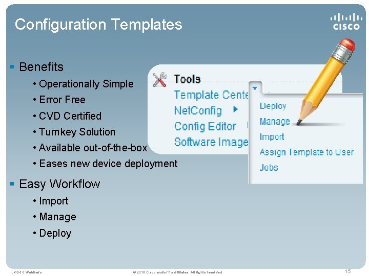 Configuration Templates § Benefits • Operationally Simple • Error Free • CVD Certified •