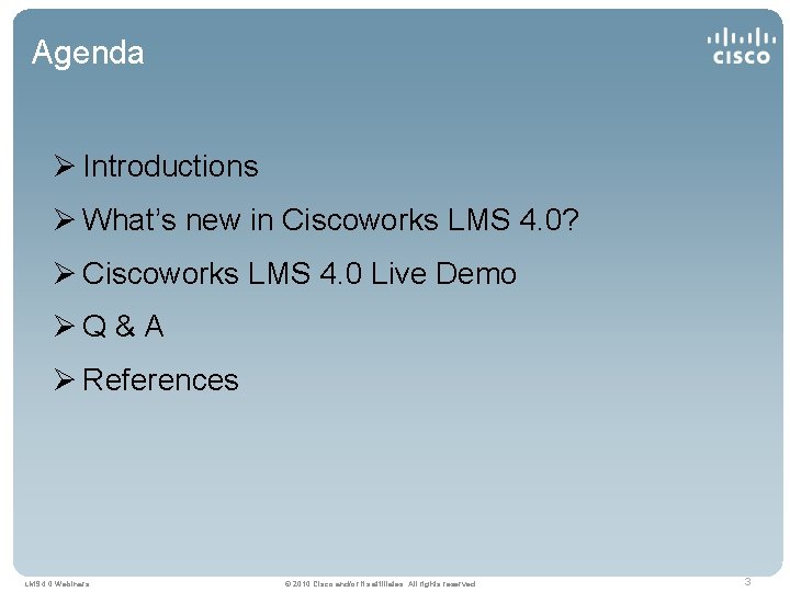 Agenda Ø Introductions Ø What’s new in Ciscoworks LMS 4. 0? Ø Ciscoworks LMS