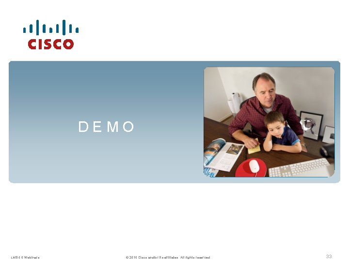 DEMO LMS 4. 0 Webinars © 2010 Cisco and/or its affiliates. All rights reserved.