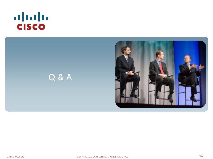Q&A LMS 4. 0 Webinars © 2010 Cisco and/or its affiliates. All rights reserved.