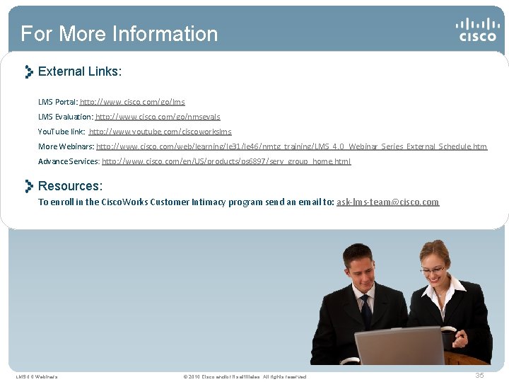 For More Information External Links: LMS Portal: http: //www. cisco. com/go/lms LMS Evaluation: http: