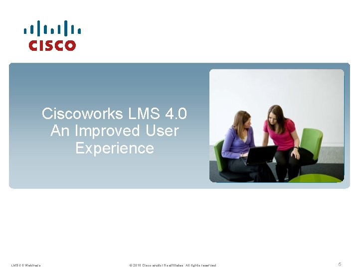 Ciscoworks LMS 4. 0 An Improved User Experience LMS 4. 0 Webinars © 2010