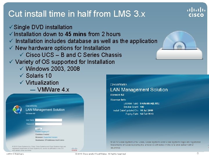 Cut install time in half from LMS 3. x üSingle DVD installation üInstallation down