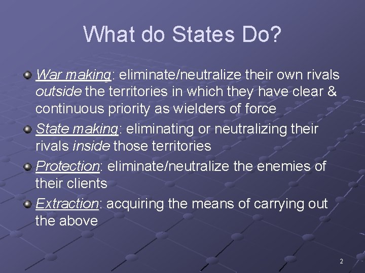 What do States Do? War making: eliminate/neutralize their own rivals outside the territories in