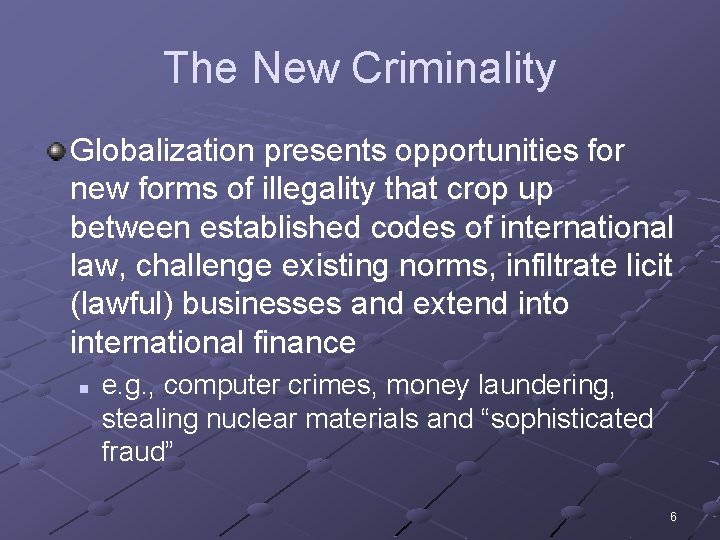 The New Criminality Globalization presents opportunities for new forms of illegality that crop up