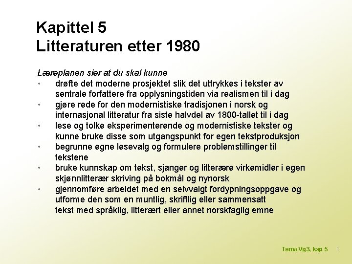 Kapittel 5 Litteraturen etter 1980 Læreplanen sier at du skal kunne • drøfte det