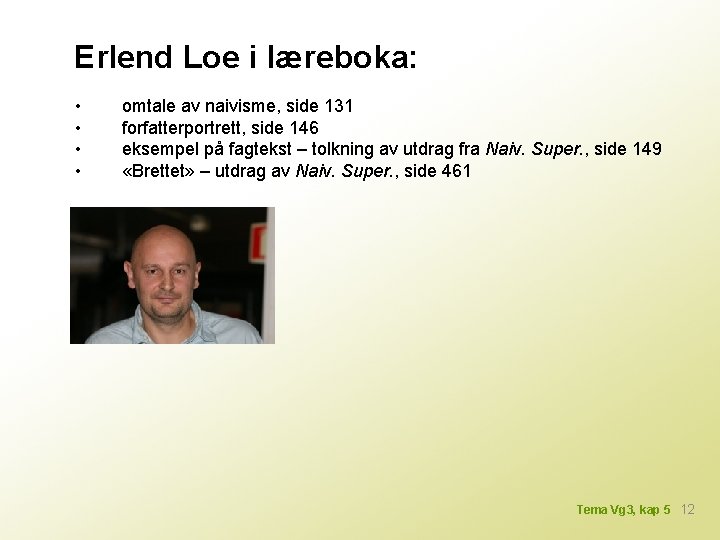 Erlend Loe i læreboka: • • omtale av naivisme, side 131 forfatterportrett, side 146