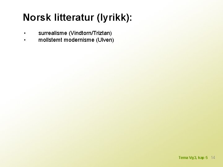Norsk litteratur (lyrikk): • • surrealisme (Vindtorn/Triztan) mollstemt modernisme (Ulven) Tema Vg 3, kap