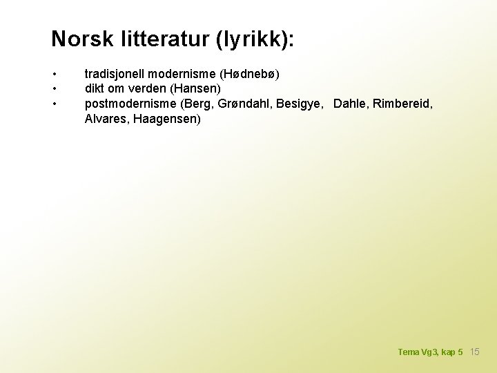 Norsk litteratur (lyrikk): • • • tradisjonell modernisme (Hødnebø) dikt om verden (Hansen) postmodernisme