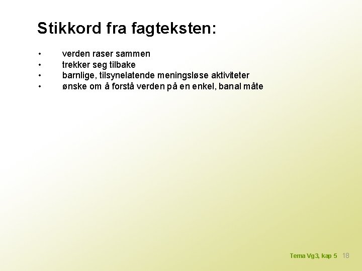 Stikkord fra fagteksten: • • verden raser sammen trekker seg tilbake barnlige, tilsynelatende meningsløse