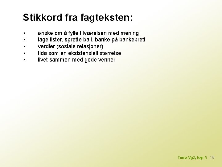 Stikkord fra fagteksten: • • • ønske om å fylle tilværelsen med mening lage
