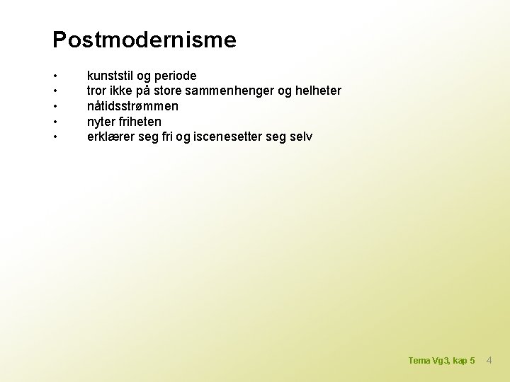 Postmodernisme • • • kunststil og periode tror ikke på store sammenhenger og helheter