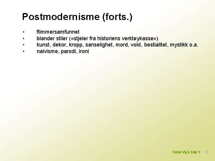 Postmodernisme (forts. ) • • flimmersamfunnet blander stiler ( «stjeler fra historiens verktøykasse» )