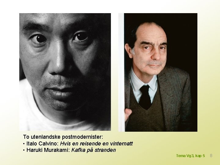 To utenlandske postmodernister: • Italo Calvino: Hvis en reisende en vinternatt • Haruki Murakami: