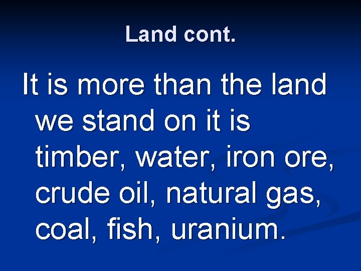 Land cont. It is more than the land we stand on it is timber,