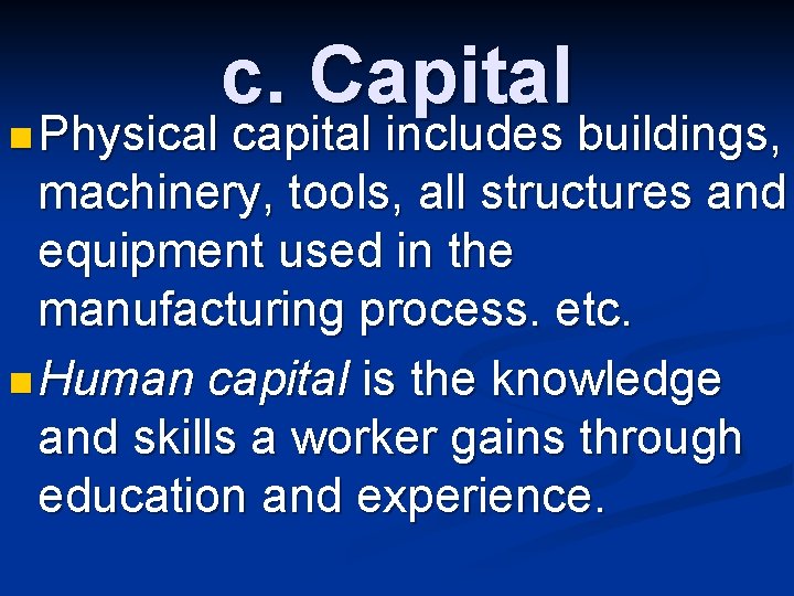 n Physical c. Capital capital includes buildings, machinery, tools, all structures and equipment used