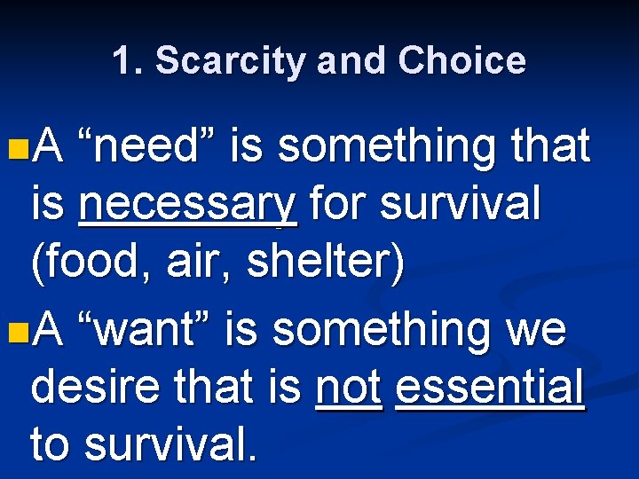 1. Scarcity and Choice n. A “need” is something that is necessary for survival