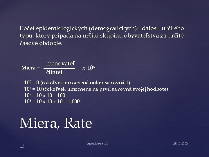 Počet epidemiologických (demograficky ch) udalostí určitého typu, ktory pripadá na určitú skupinu obyvateľstva za