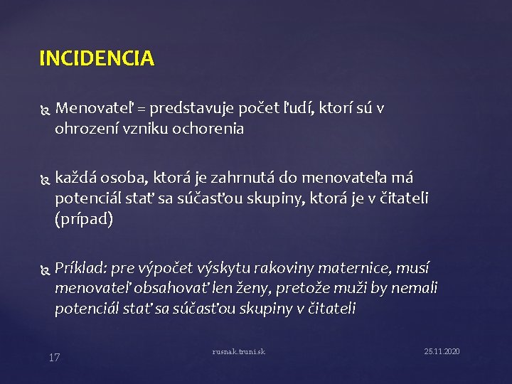 INCIDENCIA Menovateľ = predstavuje počet ľudí, ktorí sú v ohrození vzniku ochorenia každá osoba,