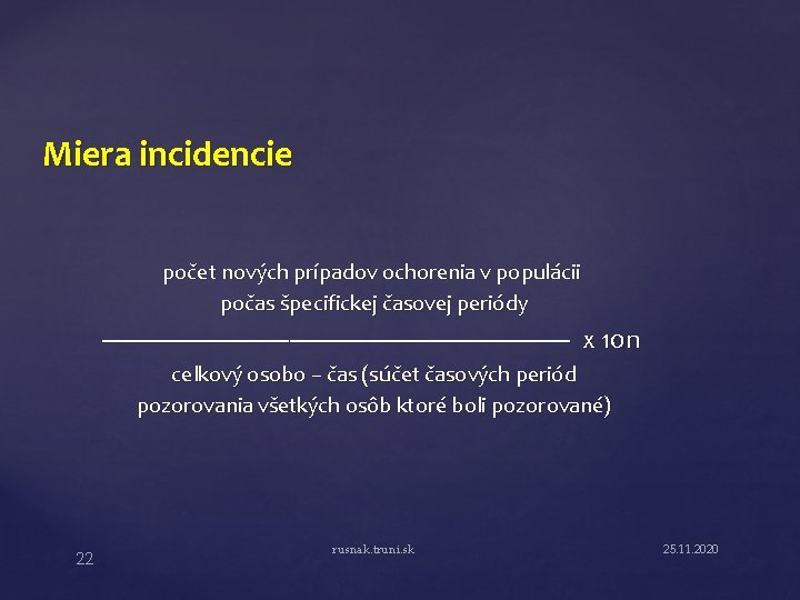 Miera incidencie počet nových prípadov ochorenia v populácii počas špecifickej časovej periódy ----------------------------------- x