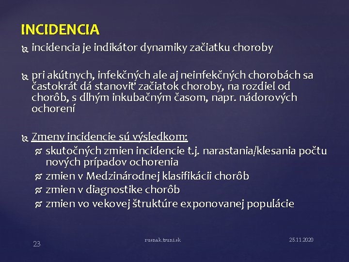 INCIDENCIA incidencia je indikátor dynamiky začiatku choroby pri akútnych, infekčných ale aj neinfekčných chorobách