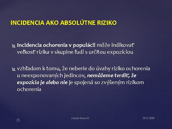 INCIDENCIA AKO ABSOLÚTNE RIZIKO Incidencia ochorenia v populácii môže indikovať veľkosť rizika v skupine