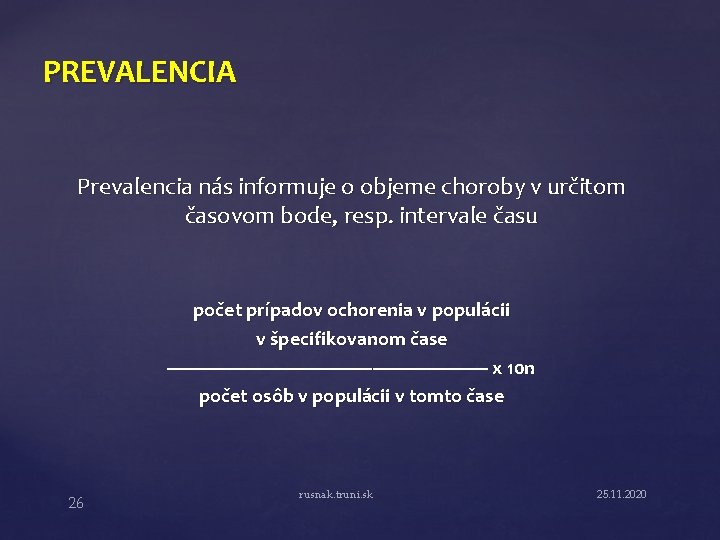 PREVALENCIA Prevalencia nás informuje o objeme choroby v určitom časovom bode, resp. intervale času